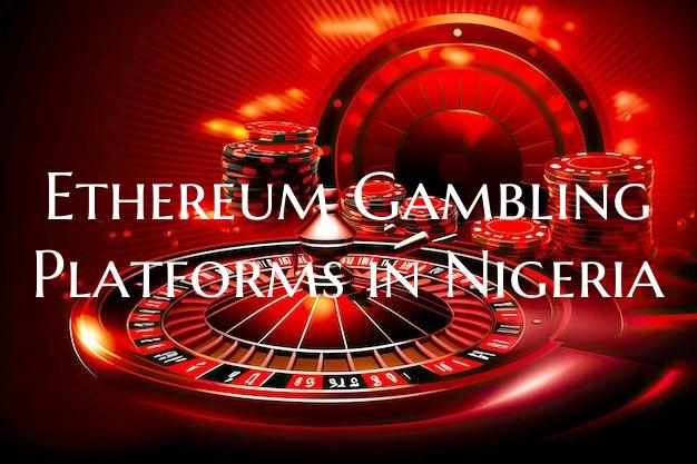 Ethereum Gambling Platforms in Nigeria