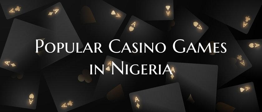Popular Casino Games in Nige...